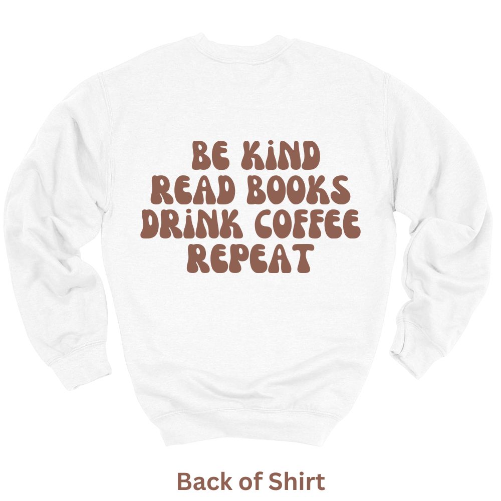 Be Kind-Read-Books-Drink Coffee-Repeat Crewneck in White