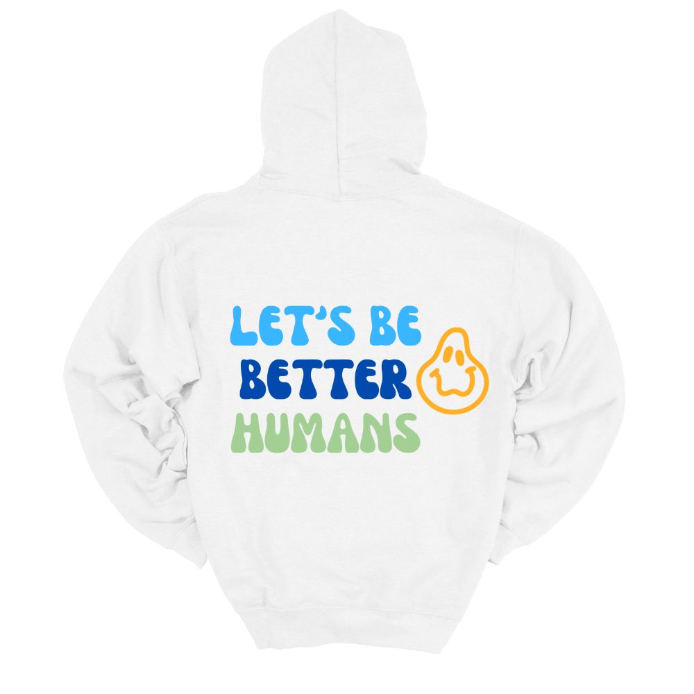 Let's Be Better Humans Hoodie in White or Black